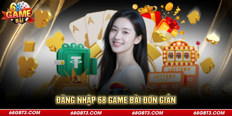 Đăng Nhập 68 Game Bài Đơn Giản Chỉ Với 3 Bước Thực Hiện