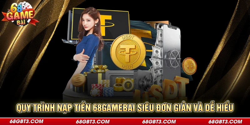 Quy trình nạp tiền 68GAMEBAI rất dễ hiểu