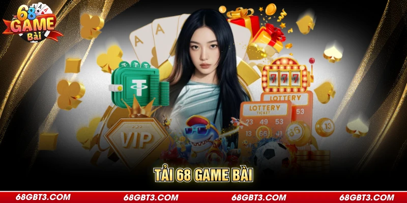 Tải 68 Game Bài | Thao Tác Đơn Giản Chỉ Trong 3 Phút