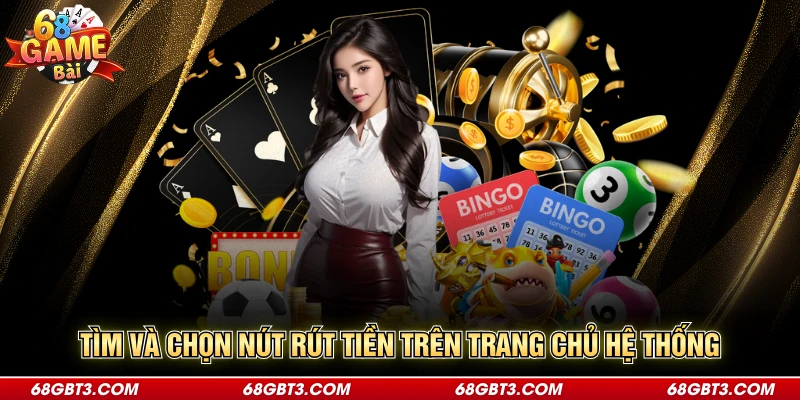 Tìm và chọn nút rút tiền trên trang chủ hệ thống