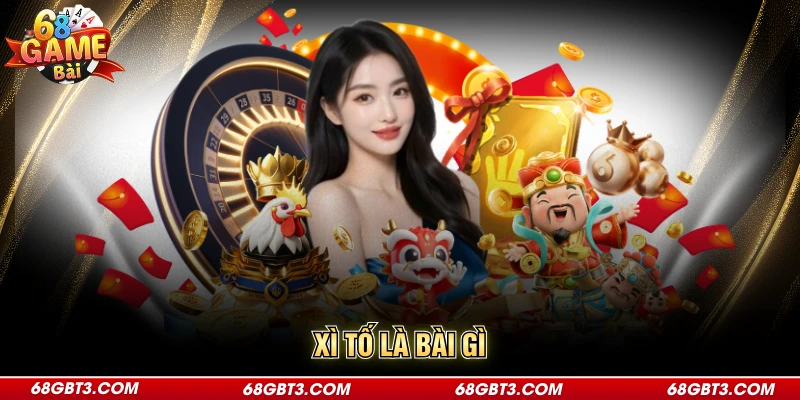 Xì Tố Là Bài Gì - Tổng Quan Về Tựa Game Đang Làm Mưa Làm Gió
